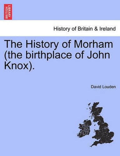 Cover image for The History of Morham (the Birthplace of John Knox).