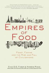 Cover image for Empires of Food: Feast, Famine, and the Rise and Fall of Civilizations