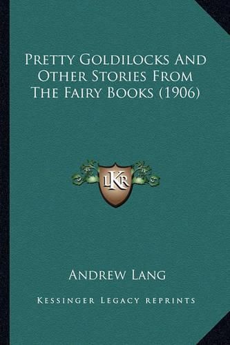 Cover image for Pretty Goldilocks and Other Stories from the Fairy Books (19pretty Goldilocks and Other Stories from the Fairy Books (1906) 06)