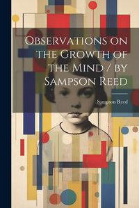 Cover image for Observations on the Growth of the Mind / by Sampson Reed