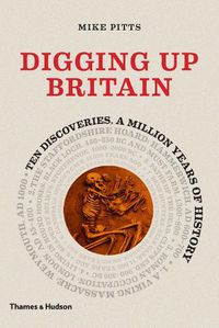 Cover image for Digging up Britain: Ten discoveries, a million years of history