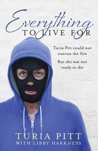 Cover image for Everything to Live For: The Inspirational Story of Turia Pitt