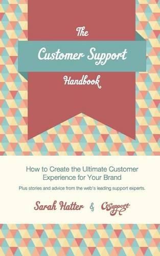 Cover image for The Customer Support Handbook: How to Create the Ultimate Customer Experience for Your Brand