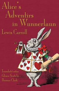 Cover image for Alice's Adventirs in Wunnerlaun: Alice's Adventures in Wonderland in Glaswegian Scots