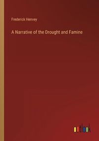 Cover image for A Narrative of the Drought and Famine