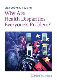 Cover image for Why Are Health Disparities Everyone's Problem?