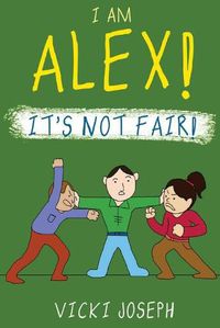 Cover image for I Am Alex! It's Not Fair!