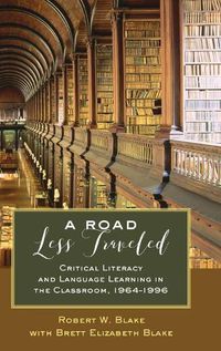 Cover image for A Road Less Traveled: Critical Literacy and Language Learning in the Classroom, 1964-1996