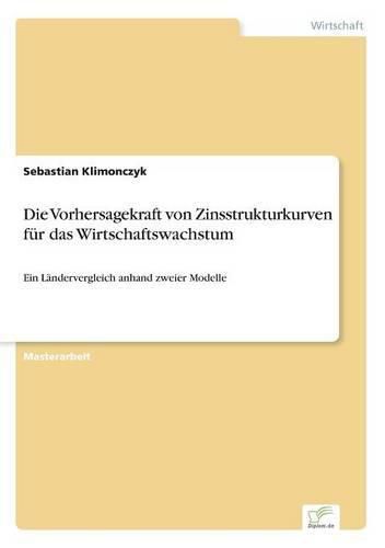 Cover image for Die Vorhersagekraft von Zinsstrukturkurven fur das Wirtschaftswachstum: Ein Landervergleich anhand zweier Modelle