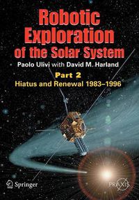 Cover image for Robotic Exploration of the Solar System: Part 2: Hiatus and Renewal, 1983-1996