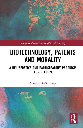 Cover image for Biotechnology, Patents and Morality: A Deliberative and Participatory Paradigm for Reform