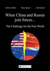 Cover image for When China and Russia join forces: The Challenge for the Free World