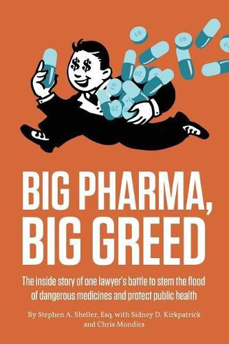 Cover image for Big Pharma, Big Greed: The Inside Story of One Lawyer's Battle to Stem the Flood of Dangerous Medicines and Protect Public Health