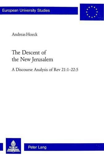 Cover image for The Descent of the New Jerusalem: A Discourse Analysis of Rev 21:1-22:5