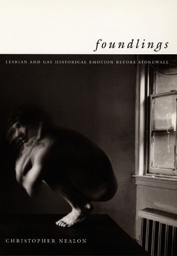 Cover image for Foundlings: Lesbian and Gay Historical Emotion before Stonewall