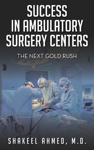 Success in Ambulatory Surgery Centers: The next gold rush