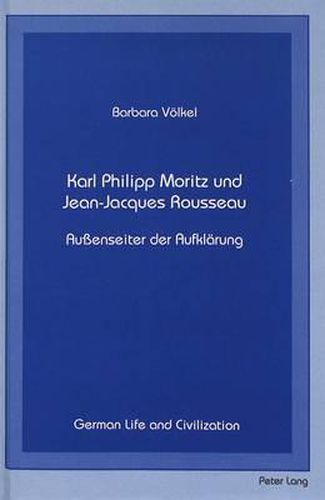 Karl Philipp Moritz und Jean-Jacques Rousseau: Aussenseiter der Aufklaerung