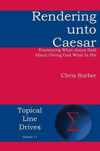 Cover image for Rendering unto Caesar: Examining What Jesus Said About Giving God What Is His