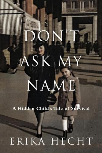 Cover image for Don't Ask My Name: A Hidden Child's Tale of Survival