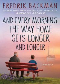 Cover image for And Every Morning the Way Home Gets Longer and Longer: A Novella
