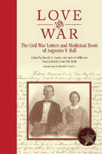 Cover image for Love and War: The Civil War Letters and Medicinal Book of Augustus V. Ball