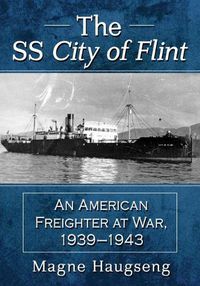 Cover image for The SS City of Flint: An American Freighter at War, 1939-1943