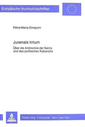 Cover image for Juvenals Irrtum: Ueber Die Antinomie Der Satire Und Des Politischen Kabaretts