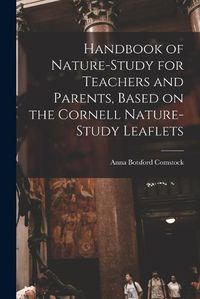 Cover image for Handbook of Nature-study for Teachers and Parents, Based on the Cornell Nature-study Leaflets