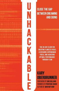 Cover image for Unhackable: The Elixir for Creating Flawless Ideas, Leveraging Superhuman Focus, and Achieving Optimal Human Performance