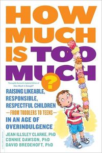 Cover image for How Much Is Too Much? [previously published as How Much Is Enough?]: Raising Likeable, Responsible, Respectful Children--from Toddlers to Teens--in an Age of Overindulgence