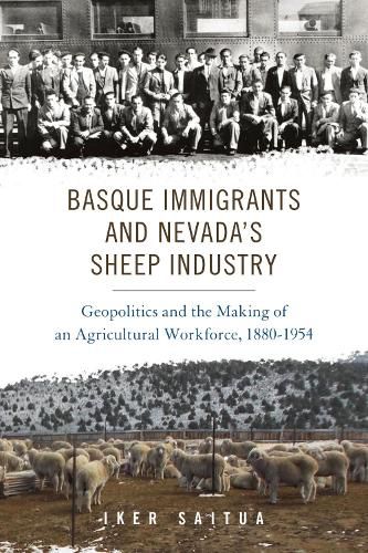 Cover image for Basque Immigrants and Nevada's Sheep Industry: Geopolitics and the Making of an Agricultural Workforce, 1880-1954