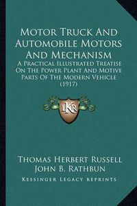 Cover image for Motor Truck and Automobile Motors and Mechanism: A Practical Illustrated Treatise on the Power Plant and Motive Parts of the Modern Vehicle (1917)