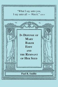 Cover image for In Defense of Mary Baker Eddy and The Remnant of Her Seed: A Compilation of His Articles