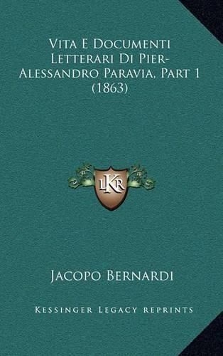 Vita E Documenti Letterari Di Pier-Alessandro Paravia, Part 1 (1863)