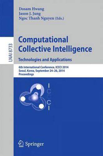 Cover image for Computational Collective Intelligence -- Technologies and Applications: 6th International Conference, ICCCI 2014, Seoul, Korea, September 24-26, 2014, Proceedings