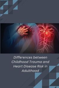 Cover image for Differences between Childhood Trauma and Heart Disease Risk in Adulthood