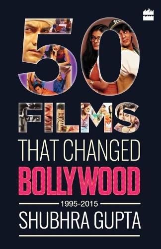 Cover image for 50 Films That Changed Bollywood, 1995-2015