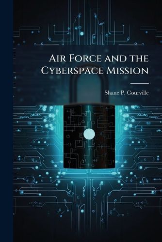 Cover image for Air Force and the Cyberspace Mission