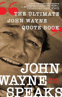 Cover image for John Wayne Speaks: The Ultimate John Wayne Quote Book