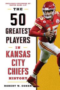 Cover image for The 50 Greatest Players in Kansas City Chiefs History