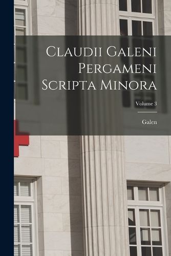 Cover image for Claudii Galeni Pergameni Scripta Minora; Volume 3