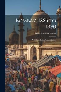 Cover image for Bombay, 1885 to 1890