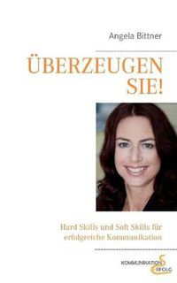 Cover image for UEberzeugen Sie!: Hard Skills und Soft Skills fur die erfolgreiche Kommunikation