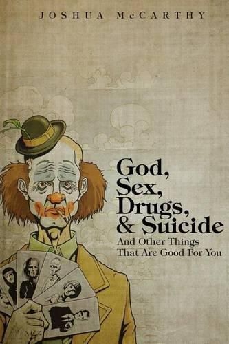 Cover image for God, Sex, Drugs, & Suicide And Other Things That Are Good For You