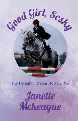 Cover image for Good Girl, Sesky: The Dynamic Dream Horse & Me