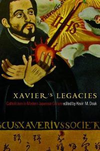 Cover image for Xavier's Legacies: Catholicism in Modern Japanese Culture