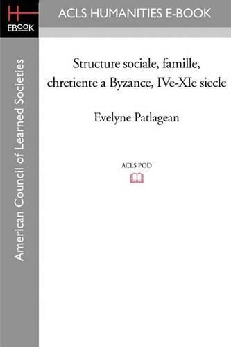 Cover image for Structure Sociale, Famille, Chretiente a Byzance, IVe-XIe Siecle