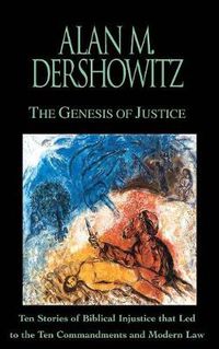 Cover image for The Genesis of Justice: Ten Stories of Biblical Injustices That Led to the Ten Commandments and Modern Law