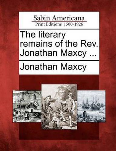 Cover image for The Literary Remains of the REV. Jonathan Maxcy ...