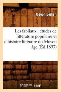 Cover image for Les Fabliaux: Etudes de Litterature Populaire Et d'Histoire Litteraire Du Moyen Age (Ed.1893)